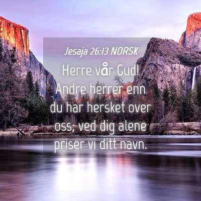Picture 04 - Jesaja 26:13 NORSK - Herre vår Gud! Andre herrer enn du har hersket - Bible Verse Picture