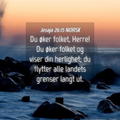 Picture 04 - Jesaja 26:15 NORSK - Du øker folket, Herre! Du øker folket og viser - Bible Verse Picture