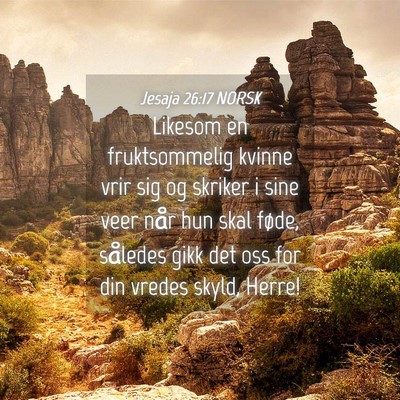 Picture 04 - Jesaja 26:17 NORSK - Likesom en fruktsommelig kvinne vrir sig og - Bible Verse Picture