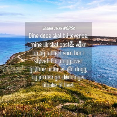 Picture 04 - Jesaja 26:19 NORSK - Dine døde skal bli levende, mine lik skal - Bible Verse Picture