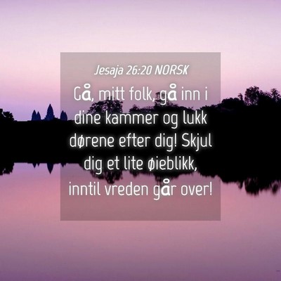 Picture 04 - Jesaja 26:20 NORSK - Gå, mitt folk, gå inn i dine kammer og lukk - Bible Verse Picture