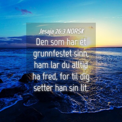 Picture 04 - Jesaja 26:3 NORSK - Den som har et grunnfestet sinn, ham lar du - Bible Verse Picture