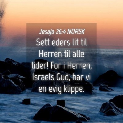 Picture 04 - Jesaja 26:4 NORSK - Sett eders lit til Herren til alle tider! For i - Bible Verse Picture
