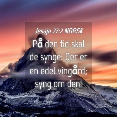 Picture 04 - Jesaja 27:2 NORSK - På den tid skal de synge: Der er en edel - Bible Verse Picture