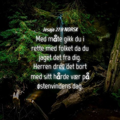 Picture 04 - Jesaja 27:8 NORSK - Med måte gikk du i rette med folket da du jaget - Bible Verse Picture