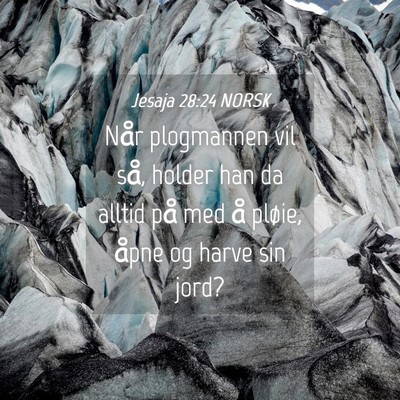 Picture 04 - Jesaja 28:24 NORSK - Når plogmannen vil så, holder han da alltid på - Bible Verse Picture