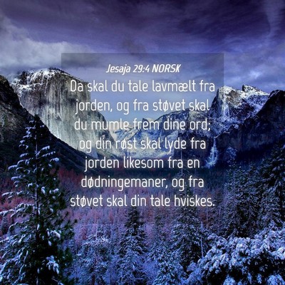 Picture 04 - Jesaja 29:4 NORSK - Da skal du tale lavmælt fra jorden, og fra - Bible Verse Picture