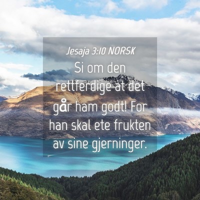 Picture 04 - Jesaja 3:10 NORSK - Si om den rettferdige at det går ham godt! For - Bible Verse Picture