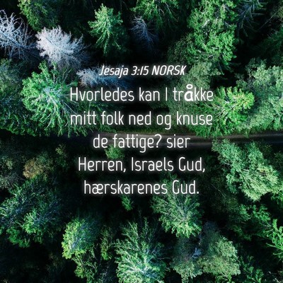 Picture 04 - Jesaja 3:15 NORSK - Hvorledes kan I tråkke mitt folk ned og knuse de - Bible Verse Picture