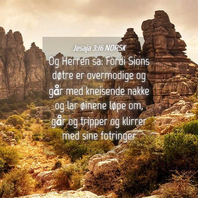 Picture 04 - Jesaja 3:16 NORSK - Og Herren sa: Fordi Sions døtre er overmodige og - Bible Verse Picture