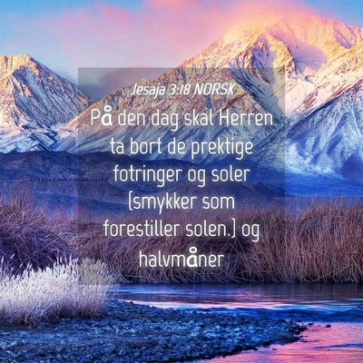 Picture 04 - Jesaja 3:18 NORSK - På den dag skal Herren ta bort de prektige - Bible Verse Picture