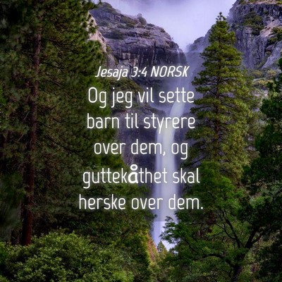 Picture 04 - Jesaja 3:4 NORSK - Og jeg vil sette barn til styrere over dem, og - Bible Verse Picture