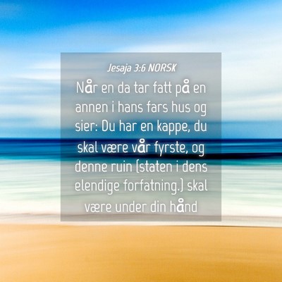 Picture 04 - Jesaja 3:6 NORSK - Når en da tar fatt på en annen i hans fars hus - Bible Verse Picture
