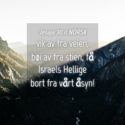 Picture 04 - Jesaja 30:11 NORSK - vik av fra veien, bøi av fra stien, få Israels - Bible Verse Picture