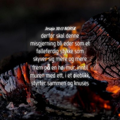 Picture 04 - Jesaja 30:13 NORSK - derfor skal denne misgjerning bli eder som et - Bible Verse Picture