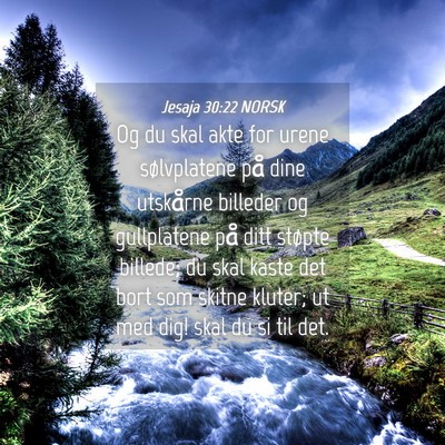 Picture 04 - Jesaja 30:22 NORSK - Og du skal akte for urene sølvplatene på dine - Bible Verse Picture