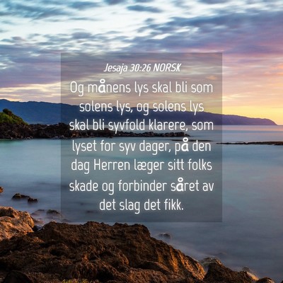 Picture 04 - Jesaja 30:26 NORSK - Og månens lys skal bli som solens lys, og solens - Bible Verse Picture