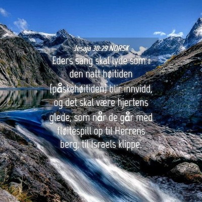 Picture 04 - Jesaja 30:29 NORSK - Eders sang skal lyde som i den natt høitiden - Bible Verse Picture