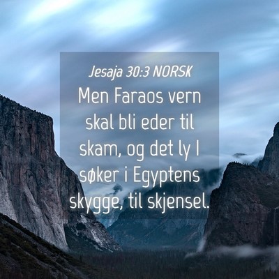 Picture 04 - Jesaja 30:3 NORSK - Men Faraos vern skal bli eder til skam, og det ly - Bible Verse Picture