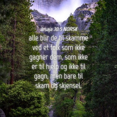Picture 04 - Jesaja 30:5 NORSK - alle blir de til skamme ved et folk som ikke - Bible Verse Picture