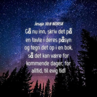 Picture 04 - Jesaja 30:8 NORSK - Gå nu inn, skriv det på en tavle i deres påsyn - Bible Verse Picture