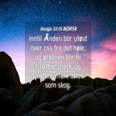Picture 04 - Jesaja 32:15 NORSK - inntil Ånden blir utøst over oss fra det høie, - Bible Verse Picture