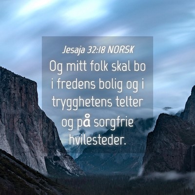 Picture 04 - Jesaja 32:18 NORSK - Og mitt folk skal bo i fredens bolig og i - Bible Verse Picture