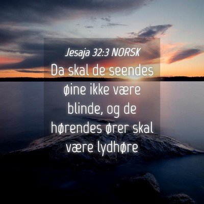 Picture 04 - Jesaja 32:3 NORSK - Da skal de seendes øine ikke være blinde, og de - Bible Verse Picture