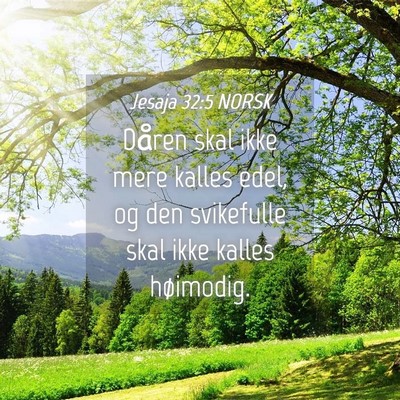 Picture 04 - Jesaja 32:5 NORSK - Dåren skal ikke mere kalles edel, og den - Bible Verse Picture