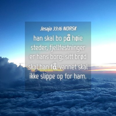 Picture 04 - Jesaja 33:16 NORSK - han skal bo på høie steder, fjellfestninger er - Bible Verse Picture