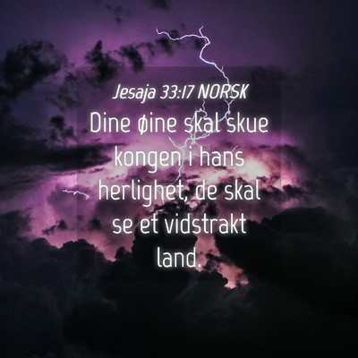 Picture 04 - Jesaja 33:17 NORSK - Dine øine skal skue kongen i hans herlighet, de - Bible Verse Picture