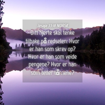 Picture 04 - Jesaja 33:18 NORSK - Ditt hjerte skal tenke tilbake på redselen: Hvor - Bible Verse Picture