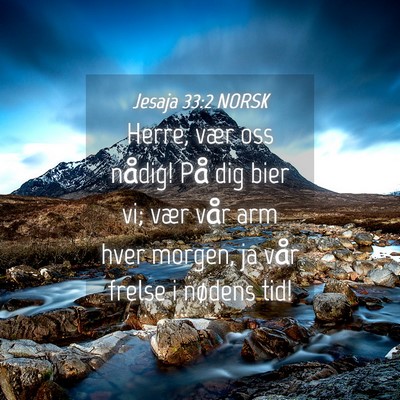 Picture 04 - Jesaja 33:2 NORSK - Herre, vær oss nådig! På dig bier vi; vær - Bible Verse Picture