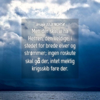 Picture 04 - Jesaja 33:21 NORSK - Men der skal vi ha Herren, den Veldige, i stedet - Bible Verse Picture