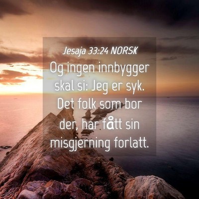 Picture 04 - Jesaja 33:24 NORSK - Og ingen innbygger skal si: Jeg er syk. Det folk - Bible Verse Picture