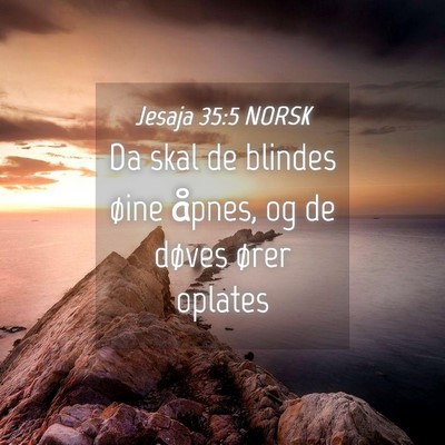 Picture 04 - Jesaja 35:5 NORSK - Da skal de blindes øine åpnes, og de døves - Bible Verse Picture