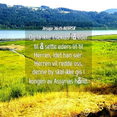 Picture 04 - Jesaja 36:15 NORSK - Og la ikke Esekias få eder til å sette eders - Bible Verse Picture