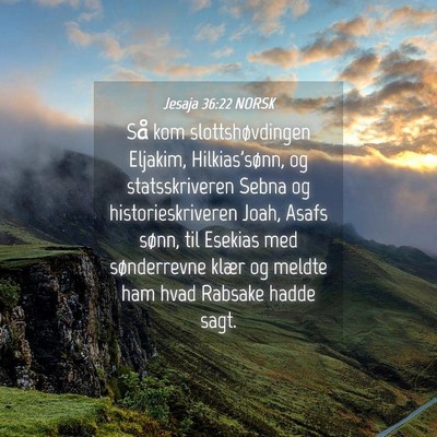 Picture 04 - Jesaja 36:22 NORSK - Så kom slottshøvdingen Eljakim, Hilkias'sønn, - Bible Verse Picture