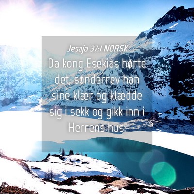 Picture 04 - Jesaja 37:1 NORSK - Da kong Esekias hørte det, sønderrev han sine - Bible Verse Picture