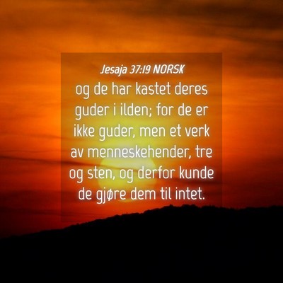 Picture 04 - Jesaja 37:19 NORSK - og de har kastet deres guder i ilden; for de er - Bible Verse Picture