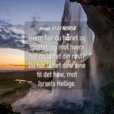 Picture 04 - Jesaja 37:23 NORSK - Hvem har du hånet og spottet, og mot hvem har du - Bible Verse Picture