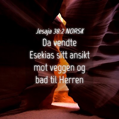 Picture 04 - Jesaja 38:2 NORSK - Da vendte Esekias sitt ansikt mot veggen og bad - Bible Verse Picture
