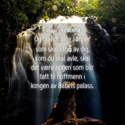 Picture 04 - Jesaja 39:7 NORSK - Og blandt dine sønner som skal utgå av dig, som - Bible Verse Picture