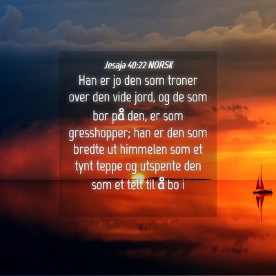Picture 04 - Jesaja 40:22 NORSK - Han er jo den som troner over den vide jord, og - Bible Verse Picture