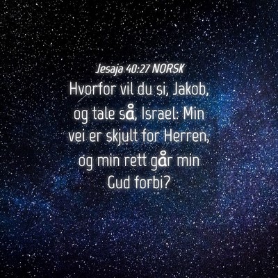 Picture 04 - Jesaja 40:27 NORSK - Hvorfor vil du si, Jakob, og tale så, Israel: - Bible Verse Picture