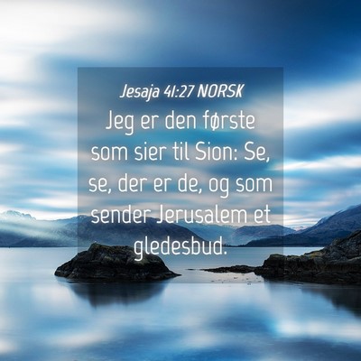 Picture 04 - Jesaja 41:27 NORSK - Jeg er den første som sier til Sion: Se, se, der - Bible Verse Picture