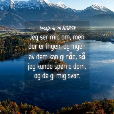 Picture 04 - Jesaja 41:28 NORSK - Jeg ser mig om, men der er ingen, og ingen av dem - Bible Verse Picture