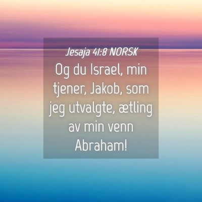 Picture 04 - Jesaja 41:8 NORSK - Og du Israel, min tjener, Jakob, som jeg - Bible Verse Picture