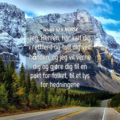 Picture 04 - Jesaja 42:6 NORSK - Jeg, Herren, har kalt dig i rettferd og tatt dig - Bible Verse Picture