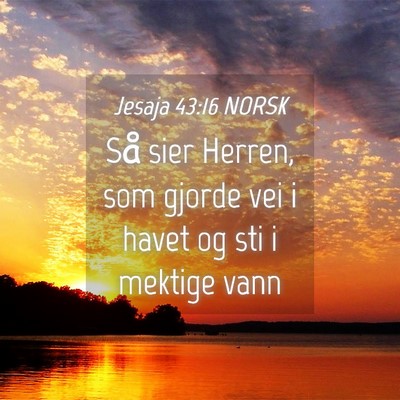 Picture 04 - Jesaja 43:16 NORSK - Så sier Herren, som gjorde vei i havet og sti i - Bible Verse Picture